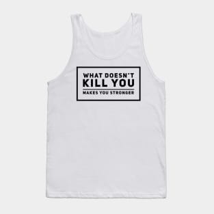 What doesn’t kill you makes you stronger Tank Top